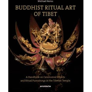 Arnoldsche Buddhist Ritual Art Of Tibet : A Handbook On Ceremonial Objects And Ritual Furnishings In The Tibetan Temple Arnoldsche Buddhist Ritual Art Of Tibet : A Handbook On Ceremonial Objects And Ritual Furnishings In The Tibetan Temple