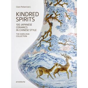 Arnoldsche Kindred Spirits : 100 Japanese Ceramics In Chinese Style. The Shen Zhai Collection Arnoldsche Kindred Spirits : 100 Japanese Ceramics In Chinese Style. The Shen Zhai Collection