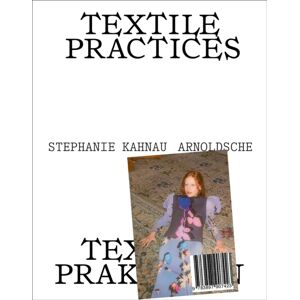 Arnoldsche Textile Practices : Forty Female Artists And Designers From Europe Arnoldsche Textile Practices : Forty Female Artists And Designers From Europe