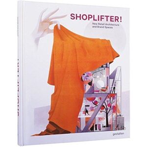 Die Gestalten Verlag Shoplifter! : Retail Architecture And Brand Spaces Die Gestalten Verlag Shoplifter! : Retail Architecture And Brand Spaces
