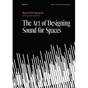 AVEdition Sound Scenography : The Art Of Designing Sound For Spaces AVEdition Sound Scenography : The Art Of Designing Sound For Spaces