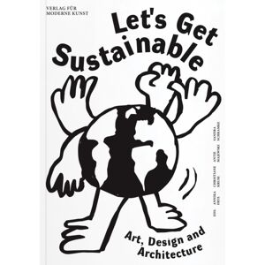 Verlag fur Moderne Kunst Let'S Get Sustainable Verlag fur Moderne Kunst Let'S Get Sustainable