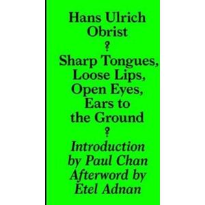 Sternberg Press Sharp Tongues, Loose Lips, Open Eyes, Ears To The Ground Sternberg Press Sharp Tongues, Loose Lips, Open Eyes, Ears To The Ground