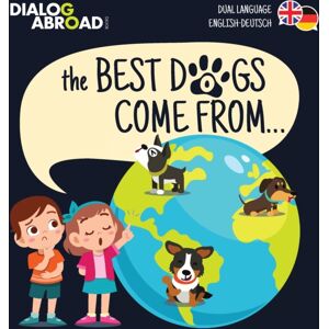 Dialog Abroad Books The Dogs Come From... (Dual Language English-Deutsch) : A Global Search To Find The Perfect Dog Breed Dialog Abroad Books The Dogs Come From... (Dual Language English-Deutsch) : A Global Search To Find The Perfect Dog Breed