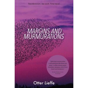 Otter Lieffe Margins And Murmurations : Transfeminism. Sex Work. Time Travel. Otter Lieffe Margins And Murmurations : Transfeminism. Sex Work. Time Travel.