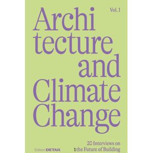 De Gruyter Architecture And Climate Change : 20 Interviews On The Future Of Building De Gruyter Architecture And Climate Change : 20 Interviews On The Future Of Building