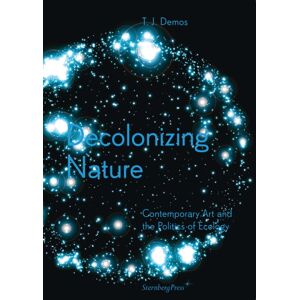 Sternberg Press Decolonizing Nature – Contemporary Art And The Politics Of Ecology Sternberg Press Decolonizing Nature – Contemporary Art And The Politics Of Ecology