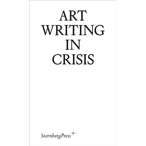 Sternberg Press Art Writing In Crisis Sternberg Press Art Writing In Crisis