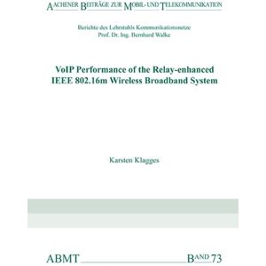 Verlag G. Mainz Voip Performance Of The Relay-Enhanced Ieee 802.16m Wireless Broadband System Verlag G. Mainz Voip Performance Of The Relay-Enhanced Ieee 802.16m Wireless Broadband System