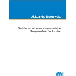Verlag G. Mainz Novel Concepts For Iron- And Manganese-Catalyzed Homogenous Redox Transformations Verlag G. Mainz Novel Concepts For Iron- And Manganese-Catalyzed Homogenous Redox Transformations