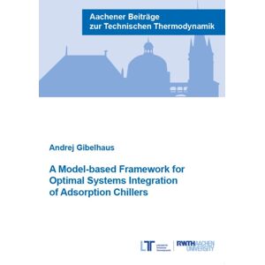 Verlag G. Mainz A Model-Based Framework For Optimal Systems Integration Of Adsorption Chillers Verlag G. Mainz A Model-Based Framework For Optimal Systems Integration Of Adsorption Chillers