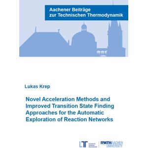 Verlag G. Mainz Novel Acceleration Methods And Improved Transition State Finding Approaches For The Automatic Exploration Of Reaction Networks Verlag G. Mainz Novel Acceleration Methods And Improved Transition State Finding Approaches For The Automatic Exploration Of Reaction Networks