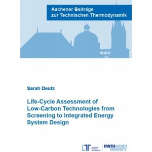 Verlag G. Mainz Life-Cycle Assessment Of Low-Carbon Technologies From Screening To Integrated Energy System Design Verlag G. Mainz Life-Cycle Assessment Of Low-Carbon Technologies From Screening To Integrated Energy System Design