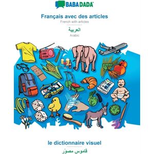 Francais Avec Des Articles - Arabic (In Arabic Script), Le Dictionnaire Visuel : Babadada French With Articles - Arabic (In Arabic Script), Visual Dictionary Francais Avec Des Articles - Arabic (In Arabic Script), Le Dictionnaire Visuel : Babadada French With Articles - Arabic (In Arabic Script), Visual Dictionary