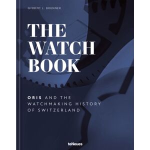 teNeues Publishing UK Ltd The Watch Book - Oris : ...And The Watchmaking History Of Switzerland teNeues Publishing UK Ltd The Watch Book - Oris : ...And The Watchmaking History Of Switzerland