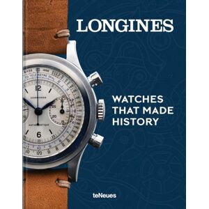 teNeues Publishing UK Ltd Longines : Watches That Made History teNeues Publishing UK Ltd Longines : Watches That Made History