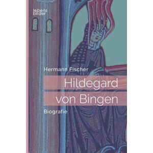 Edition Lebensbilder Hildegard Von Bingen : Biografie Edition Lebensbilder Hildegard Von Bingen : Biografie