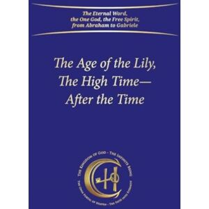Gabriele-Verlag Das Wort GmbH The Age Of The Lily, The High Time – After The Time Gabriele-Verlag Das Wort GmbH The Age Of The Lily, The High Time – After The Time