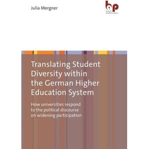 Verlag Barbara Budrich Translating Student Diversity Within The German Higher Education System : How Universities Respond To The Political Discourse On Widening Participation Verlag Barbara Budrich Translating Student Diversity Within The German Higher Education System : How Universities Respond To The Political Discourse On Widening Participation