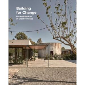 Die Gestalten Verlag Building For Change : The Architecture Of Creative Reuse Die Gestalten Verlag Building For Change : The Architecture Of Creative Reuse