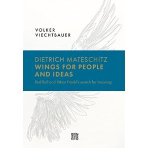 Die Gestalten Verlag Dietrich Mateschitz: Wings For People And Ideas : Red Bull And Viktor Frankl'S Search For Meaning Die Gestalten Verlag Dietrich Mateschitz: Wings For People And Ideas : Red Bull And Viktor Frankl'S Search For Meaning