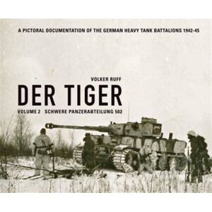 Volker Ruff Der Tiger: Schwere Panzerabteilung 502 : Volume 2 Volker Ruff Der Tiger: Schwere Panzerabteilung 502 : Volume 2