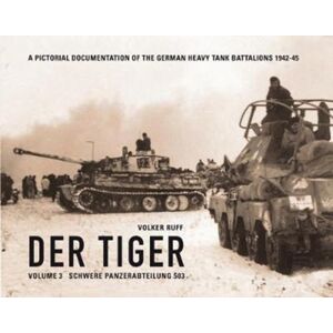 Volker Ruff Der Tiger : Schwere Panzerabteilung 503 Vol. 3 Volker Ruff Der Tiger : Schwere Panzerabteilung 503 Vol. 3