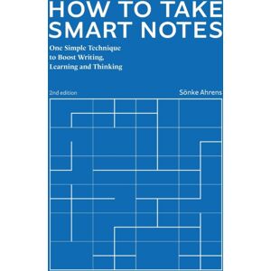 Sonke Ahrens How To Take Notes : One Simple Technique To Boost Writing, Learning And Thinking Sonke Ahrens How To Take Notes : One Simple Technique To Boost Writing, Learning And Thinking