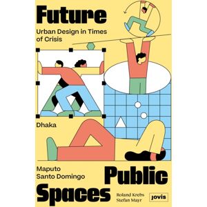 JOVIS Verlag Future Public Spaces : Urban Design In Times Of Crisis JOVIS Verlag Future Public Spaces : Urban Design In Times Of Crisis