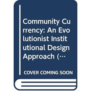 Springer Verlag, Japan Community Currency : An Evolutionist Institutional Design Approach Springer Verlag, Japan Community Currency : An Evolutionist Institutional Design Approach