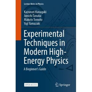 Springer Verlag, Japan Experimental Techniques In Modern High-Energy Physics : A Beginner‘s Guide Springer Verlag, Japan Experimental Techniques In Modern High-Energy Physics : A Beginner‘s Guide