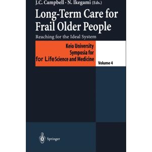 Springer Verlag, Japan Long-Term Care For Frail Older People : Reaching For The Ideal System Springer Verlag, Japan Long-Term Care For Frail Older People : Reaching For The Ideal System