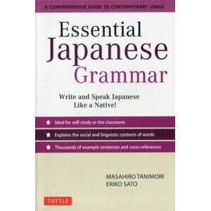 Tuttle Publishing Essential Japanese Grammar : Write & Speak Japanese Like A Native! A Comprehensive Guide To Contemporary Usage Tuttle Publishing Essential Japanese Grammar : Write & Speak Japanese Like A Native! A Comprehensive Guide To Contemporary Usage