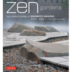 Tuttle Publishing Zen Gardens : The Complete Works Of Shunmyo Masuno, Japan'S Leading Garden Designer Tuttle Publishing Zen Gardens : The Complete Works Of Shunmyo Masuno, Japan'S Leading Garden Designer