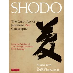 Tuttle Publishing Shodo : The Quiet Art Of Japanese Zen Calligraphy, Learn The Wisdom Of Zen Through Traditional Brush Painting Tuttle Publishing Shodo : The Quiet Art Of Japanese Zen Calligraphy, Learn The Wisdom Of Zen Through Traditional Brush Painting