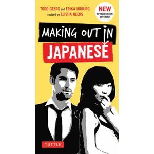 Tuttle Publishing Making Out In Japanese : A Japanese Language Phrase Book (Japanese Phrasebook) Tuttle Publishing Making Out In Japanese : A Japanese Language Phrase Book (Japanese Phrasebook)