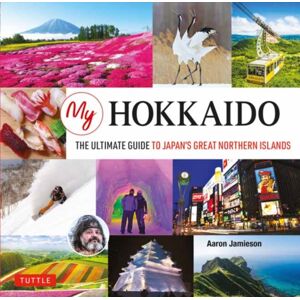 Periplus Editions (Hong Kong) Ltd My Hokkaido : The Ultimate Guide To Japan'S Great Northern Islands Periplus Editions (Hong Kong) Ltd My Hokkaido : The Ultimate Guide To Japan'S Great Northern Islands