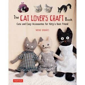 Tuttle Publishing The Cat Lover'S Craft Book : Easy-To-Make Accessories For Kitty'S Friend Tuttle Publishing The Cat Lover'S Craft Book : Easy-To-Make Accessories For Kitty'S Friend