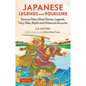 Tuttle Publishing Japanese Legends And Folklore : Samurai Tales, Ghost Stories, Legends, Fairy Tales And Historical Accounts Tuttle Publishing Japanese Legends And Folklore : Samurai Tales, Ghost Stories, Legends, Fairy Tales And Historical Accounts