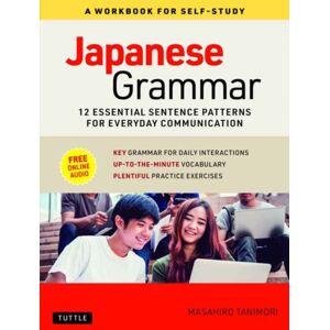 Tuttle Publishing Japanese Grammar: A Workbook For Self-Study : Essential Sentence Patterns For Everyday Communication (Free Online Audio) Tuttle Publishing Japanese Grammar: A Workbook For Self-Study : Essential Sentence Patterns For Everyday Communication (Free Online Audio)