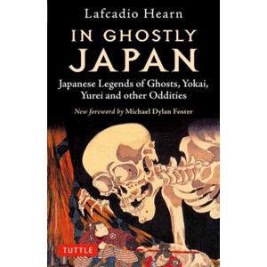 Tuttle Publishing In Ghostly Japan : Japanese Legends Of Ghosts, Yokai, Yurei And Other Oddities Tuttle Publishing In Ghostly Japan : Japanese Legends Of Ghosts, Yokai, Yurei And Other Oddities