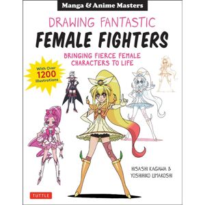 Tuttle Publishing Drawing Fantastic Female Fighters : Manga & Anime Masters: Bringing Fierce Female Characters To Life (With Over 1,200 Illustrations) Tuttle Publishing Drawing Fantastic Female Fighters : Manga & Anime Masters: Bringing Fierce Female Characters To Life (With Over 1,200 Illustrations)