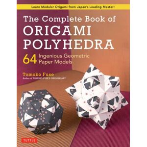 Tuttle Publishing The Complete Book Of Origami Polyhedra : 64 Ingenious Geometric Paper Models (Learn Modular Origami From Japan'S Leading Master!) Tuttle Publishing The Complete Book Of Origami Polyhedra : 64 Ingenious Geometric Paper Models (Learn Modular Origami From Japan'S Leading Master!)