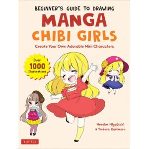 Tuttle Publishing Beginner'S Guide To Drawing Manga Chibi Girls : Create Your Own Adorable Mini Characters (Over 1,000 Illustrations) Tuttle Publishing Beginner'S Guide To Drawing Manga Chibi Girls : Create Your Own Adorable Mini Characters (Over 1,000 Illustrations)