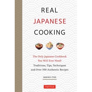 Tuttle Publishing Real Japanese Cooking : Traditions, Tips, Techniques And Over 600 Authentic Recipes Tuttle Publishing Real Japanese Cooking : Traditions, Tips, Techniques And Over 600 Authentic Recipes