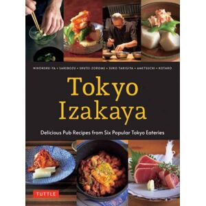 Tuttle Publishing Tokyo Izakaya Cookbook : Delicious Pub Recipes From Six Popular Tokyo Eateries Tuttle Publishing Tokyo Izakaya Cookbook : Delicious Pub Recipes From Six Popular Tokyo Eateries