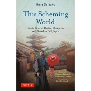 Tuttle Publishing This Scheming World : Classic Tales Of Desire, Deception And Greed In Old Japan Tuttle Publishing This Scheming World : Classic Tales Of Desire, Deception And Greed In Old Japan