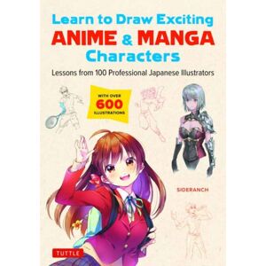 Tuttle Publishing Learn To Draw Exciting Anime & Manga Characters : Lessons From 100 Professional Japanese Illustrators (With Over 600 Illustrations To Improve Your Digital Or By Hand Techniques) Tuttle Publishing Learn To Draw Exciting Anime & Manga Characters : Lessons From 100 Professional Japanese Illustrators (With Over 600 Illustrations To Improve Your Digital Or By Hand Techniques)
