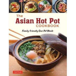 Tuttle Publishing The Asian Hot Pot Cookbook : Family-Friendly One Pot Meals Tuttle Publishing The Asian Hot Pot Cookbook : Family-Friendly One Pot Meals