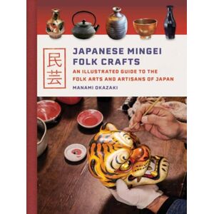 Tuttle Publishing Japanese Mingei Folk Crafts : An Illustrated Guide To The Folk Arts And Artisans Of Japan Tuttle Publishing Japanese Mingei Folk Crafts : An Illustrated Guide To The Folk Arts And Artisans Of Japan
